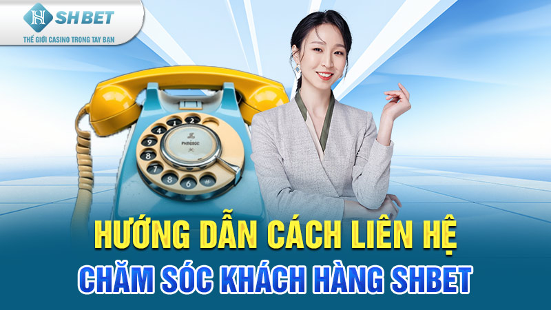 chăm sóc khách hàng shbet